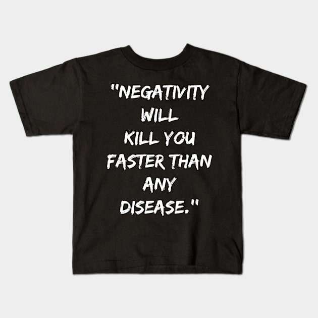 Negativity Will Kill You Faster Than Any Disease Kids T-Shirt by SPIRITY